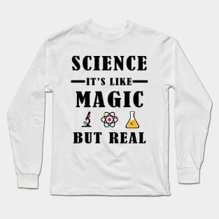 Science It's Like Magic But Real Long Sleeve T-Shirt